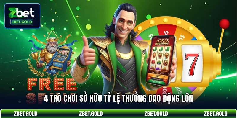 4 trò chơi sở hữu tỷ lệ thưởng dao động lớn