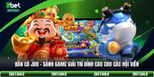 Bắn Cá JDB - Sảnh Game Giải Trí Đỉnh Cao Cho Các Hội Viên