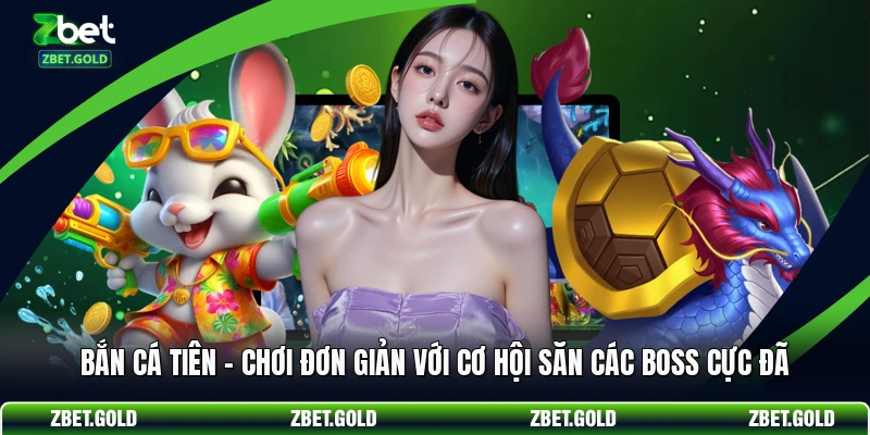 Bắn Cá Tiên - Chơi Đơn Giản Với Cơ Hội Săn Các Boss Cực Đã