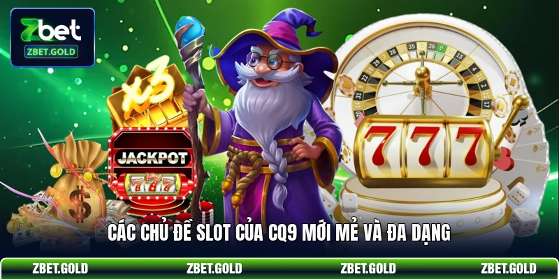 Các chủ đề slot của CQ9 mới mẻ và đa dạng