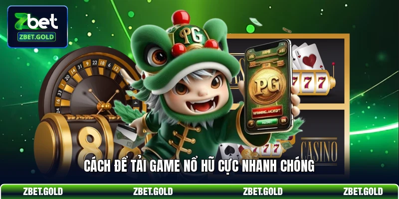 Cách để tải game nổ hũ cực nhanh chóng