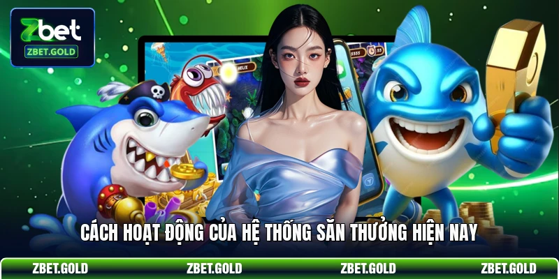 Cách hoạt động của hệ thống săn thưởng hiện nay