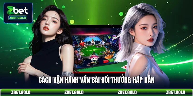 Cách vận hành ván bài đổi thưởng hấp dẫn