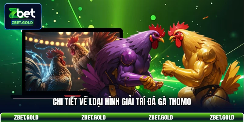 Chi tiết về loại hình giải trí đá gà thomo