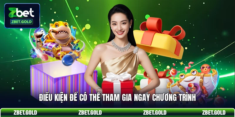 Điều kiện để có thể tham gia ngay chương trình