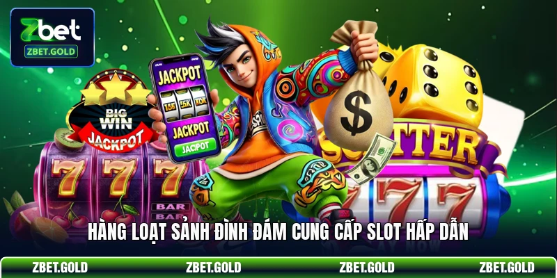 Hàng loạt sảnh đình đám cung cấp slot hấp dẫn