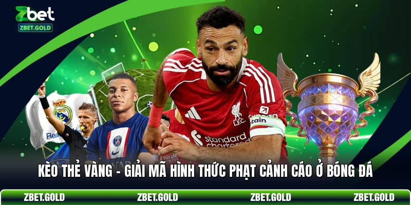 Kèo Thẻ Vàng - Giải Mã Hình Thức Phạt Cảnh Cáo Ở Bóng Đá