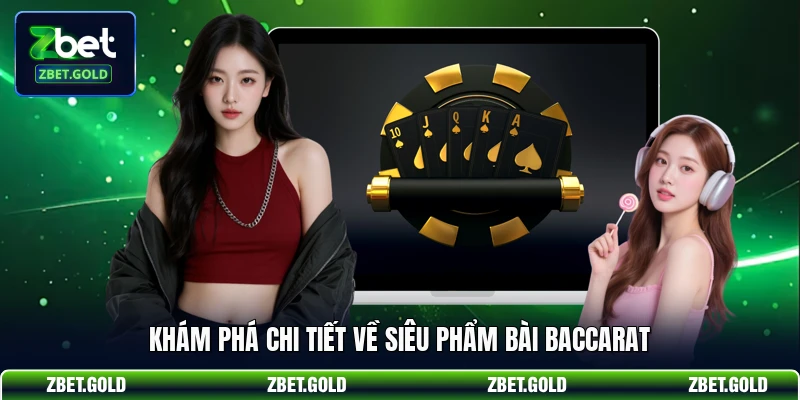 Khám phá chi tiết về siêu phẩm bài Baccarat