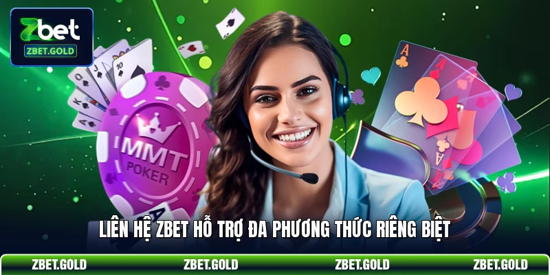 Liên hệ ZBET hỗ trợ đa phương thức riêng biệt