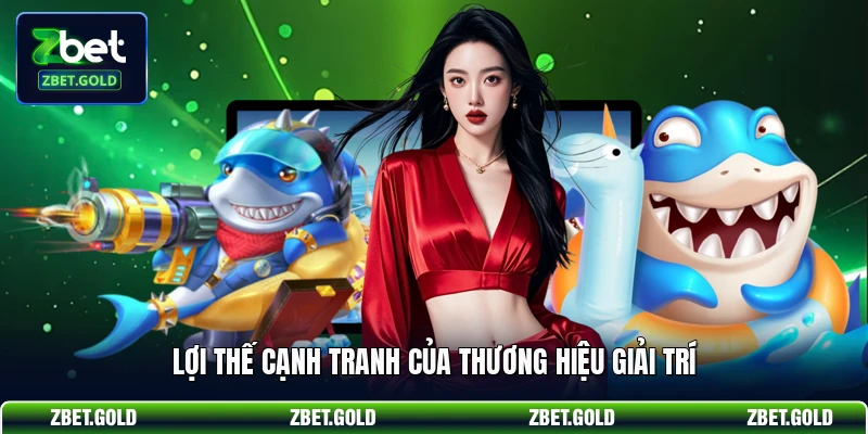 Lợi thế cạnh tranh của thương hiệu giải trí