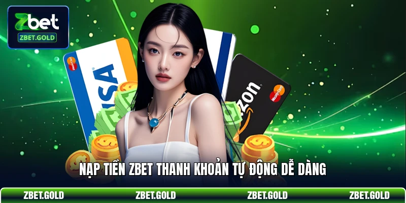 Nạp tiền ZBET thanh khoản tự động dễ dàng