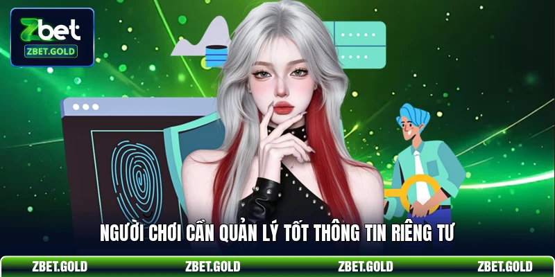 Người chơi cần quản lý tốt thông tin riêng tư