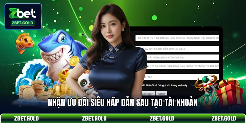 Nhận ưu đãi siêu hấp dẫn sau tạo tài khoản