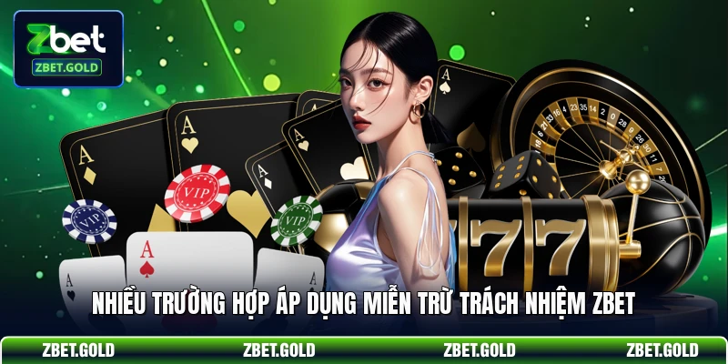 Nhiều trường hợp áp dụng miễn trừ trách nhiệm ZBET