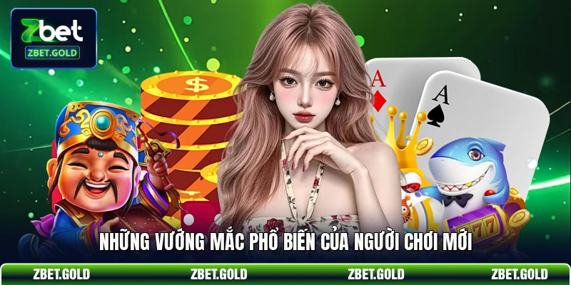 Những vướng mắc phổ biến của người chơi mới