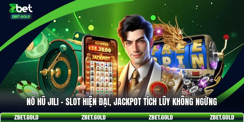 Nổ Hũ JILI – Slot Hiện Đại, Jackpot Tích Lũy Không Ngừng