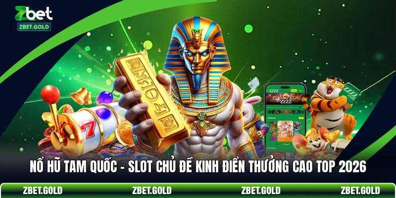 Nổ Hũ Tam Quốc - Slot Chủ Đề Kinh Điển Thưởng Cao Top 2026