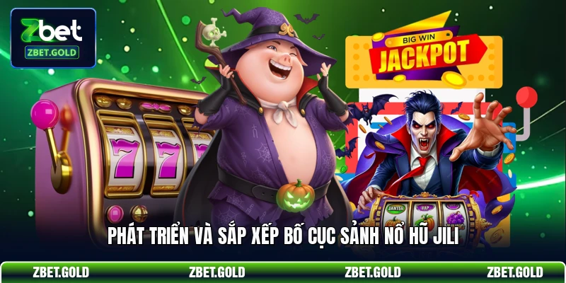 Phát triển và sắp xếp bố cục sảnh nổ hũ JILI