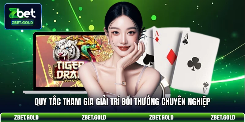 Quy tắc tham gia giải trí đổi thưởng chuyên nghiệp