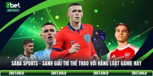 Saba Sports - Sảnh Giải Trí Thể Thao Với Hàng Loạt Game Hay