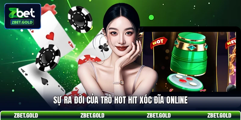 Sự ra đời của trò hot hit Xóc Đĩa online