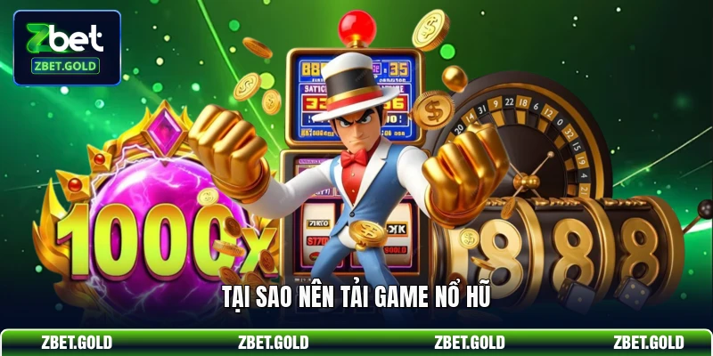 Tại sao nên tải game nổ hũ