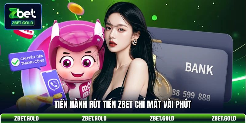 Tiến hành rút tiền ZBET chỉ mất vài phút