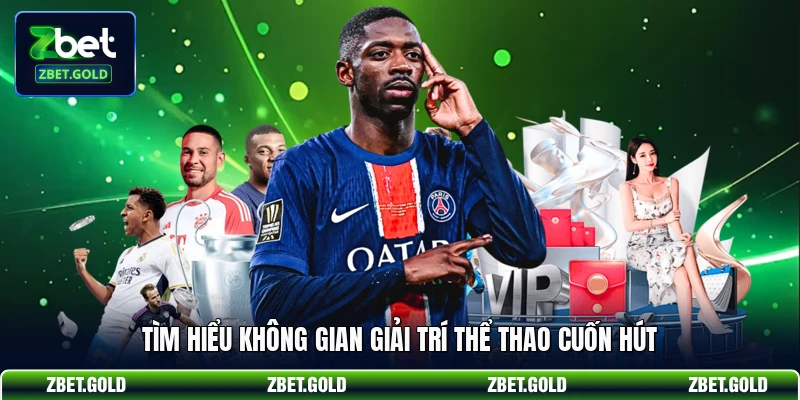Tìm hiểu không gian giải trí thể thao cuốn hút