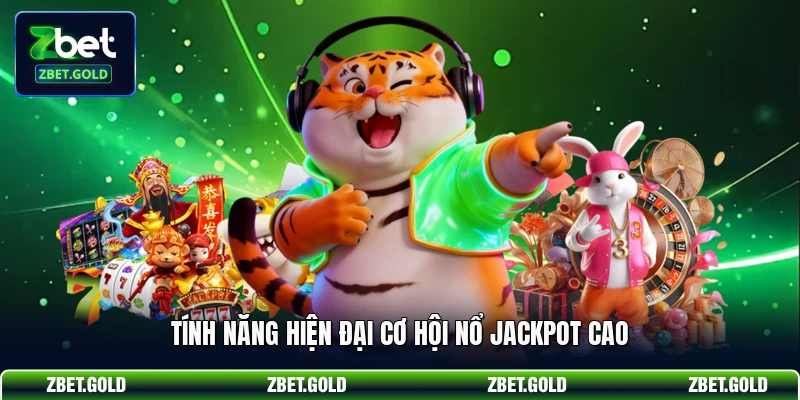 Tính năng hiện đại cơ hội nổ jackpot cao