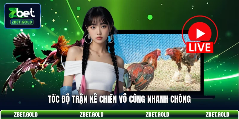 Tốc độ trận kê chiến vô cùng nhanh chóng
