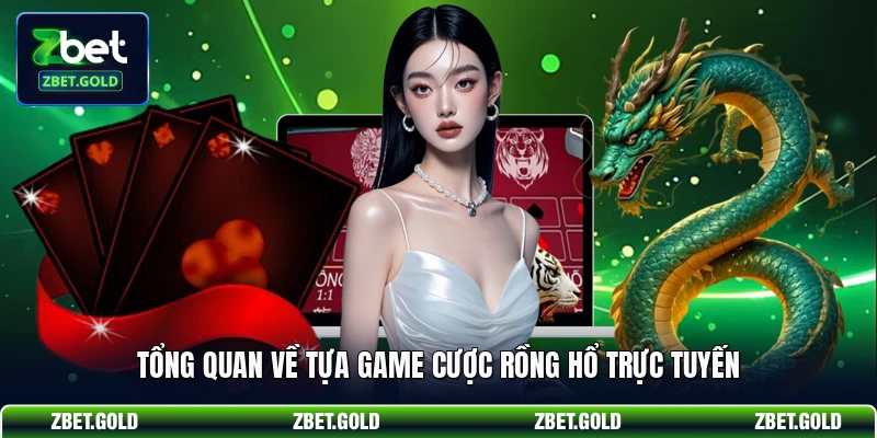 Tổng quan về tựa game cược Rồng Hổ trực tuyến
