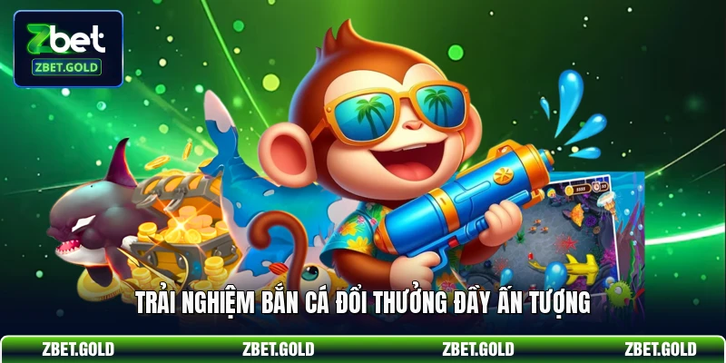 Trải nghiệm bắn cá đổi thưởng đầy ấn tượng