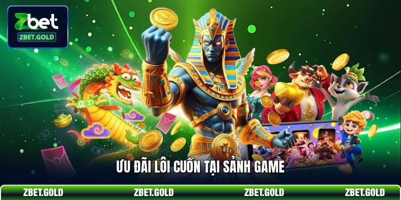 Ưu đãi lôi cuốn tại sảnh game