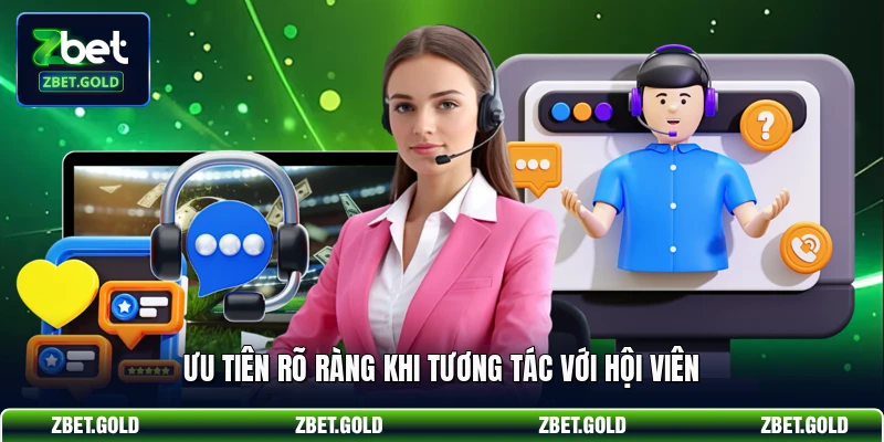Ưu tiên rõ ràng khi tương tác với hội viên