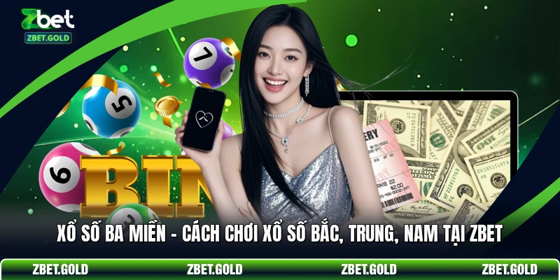 Xổ Số Ba Miền – Cách Chơi Xổ Số Bắc, Trung, Nam Tại ZBET
