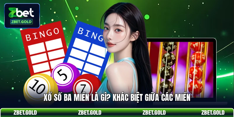Xổ số ba miền là gì? Khác biệt giữa các miền